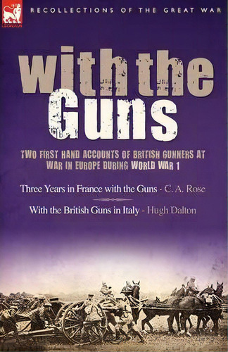 With The Guns, De C A Rose. Editorial Leonaur Ltd, Tapa Dura En Inglés