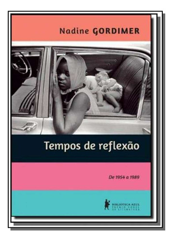 Libro Tempos De Reflexao: De 1954 A 1989 De Gordimer Nadine