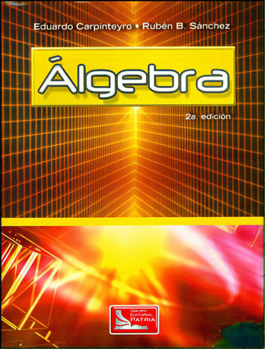 Álgebra: Álgebra, de Eduardo Carpinteyro, Rubén B. Sánchez. Serie 9708171762, vol. 1. Editorial Difusora Larousse de Colombia Ltda., tapa blanda, edición 2010 en español, 2010
