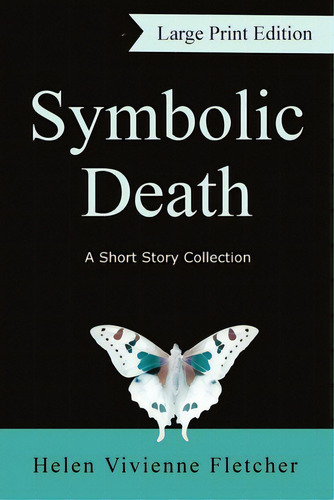Symbolic Death: A Short Story Collection (large Print), De Fletcher, Helen Vivienne. Editorial Lightning Source Inc, Tapa Blanda En Inglés