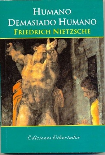 Humano Demasiado Humano, F. Nietzsche. Ed. Libertador