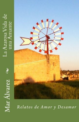 Libro: La Azarosa Vida De Una Amante: Relatos De Amor Y Desa