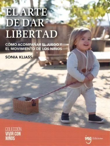 El Arte De Dar Libertad, De Sonia Kliass. Editorial Ing Edicions, Tapa Blanda En Español
