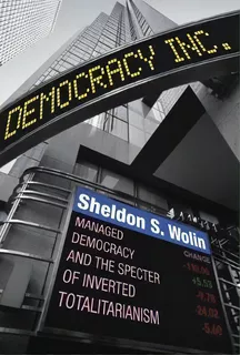 Democracy Incorporated : Managed Democracy And The Specter Of Inverted Totalitarianism - New Edition, De Sheldon S. Wolin. Editorial Princeton University Press, Tapa Blanda En Inglés