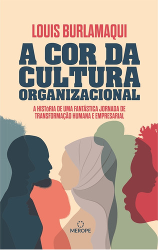 A cor da cultura organizacional: A história de uma fantástica jornada de transformação humana e empresarial, de Burlamaqui, Louis. Merope Editora Ltda, capa mole em português, 2021