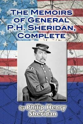 The Memoirs Of General P. H. Sheridan, Complete - Philip ...