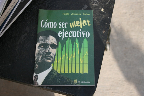 Libro Como Ser Mejor Ejecutivo , Pablo Zamora , Paborama , A