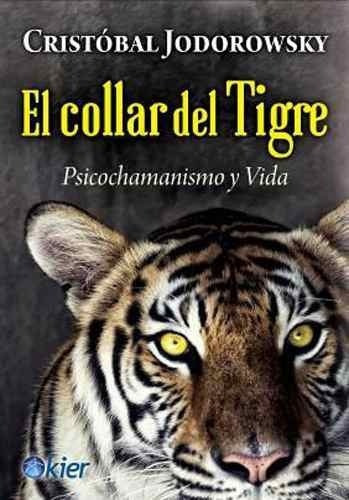 El Collar Del Tigre, De Cristóbal Jodorowsky. Editorial Kier, Tapa Pasta Blanda En Español