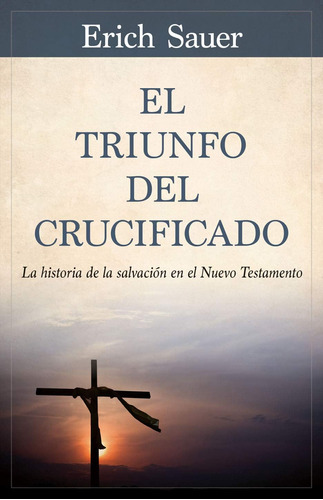 Libro: El Triunfo Del Crucificado: La Historia De La Salvaci