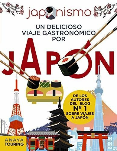 Japonismo. Un Delicioso Viaje Gastronómico Por Japón (guías