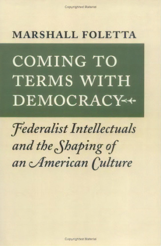 Coming To Terms With Democracy, De Marshall Foletta. Editorial University Virginia Press, Tapa Dura En Inglés
