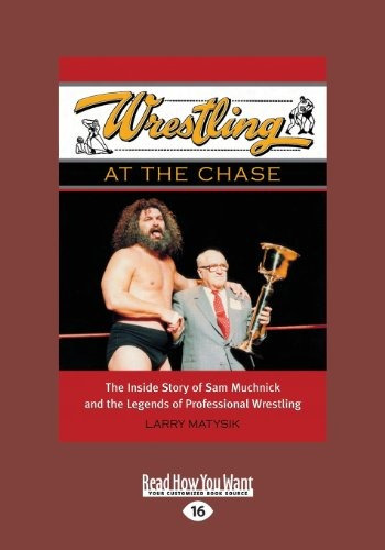 Wrestling At The Chase The Inside Story Of Sam Muchnick And 