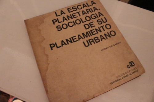 La Escala Planetaria. Sociología De Su Planeamiento Urbano