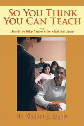 Libro So You Think You Can Teach - Shelton J Goode