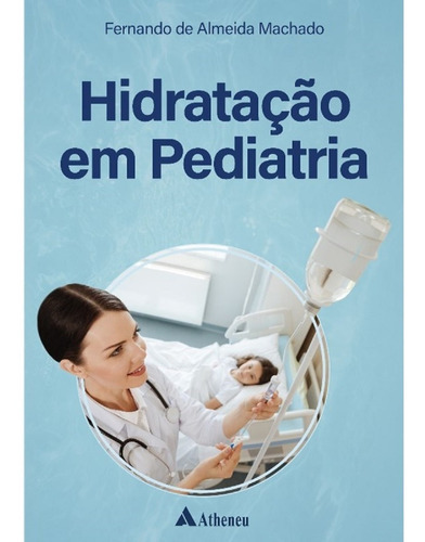 Hidratação Em Pediatria, De Machado. Editora Atheneu Ltda, Capa Mole Em Português, 2023