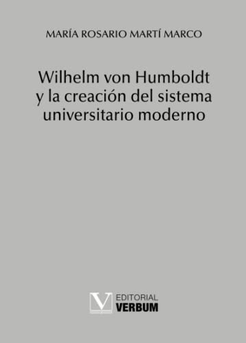 Wilhelm Von Humboldt Y La Creacion Del Sistema Universitario