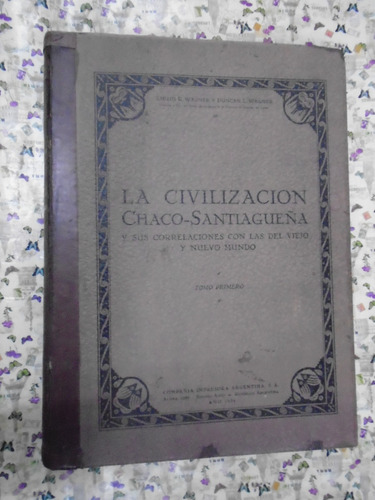 La Civilización Chaco-santiagueña Tomo 1 Wagner 1934 Exc Est