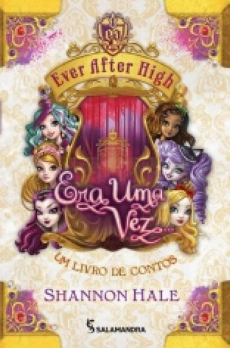 Ever After High - Era Uma Vez - Salamandra: Um Livro De Contos, De Shannon Hale. Editora Fortun E Granchelli Ltda, Capa Mole, Edição 1 Em Português