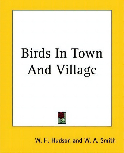 Birds In Town And Village, De W. H. Hudson. Editorial Kessinger Publishing Co, Tapa Blanda En Inglés