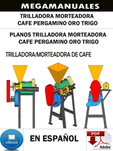 Planos Trilladora Morteadora Cafe Pergamino Oro Trigo