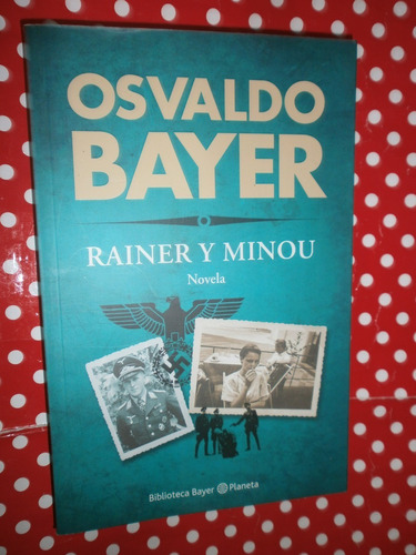 Rainer Y Minou Novela Nazismo Osvaldo Bayer Como Nuevo!!!