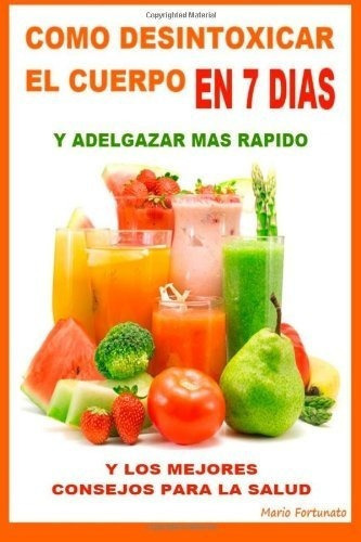 O Desintoxicar El Cuerpo En 7 Dias Y Adelgazar.., De Fortunato, Ma. Editorial Createspace Independent Publishing Platform En Español