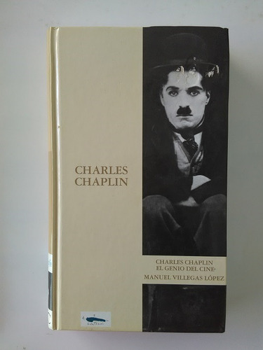Charles Chaplin El Genio Del Cine De Manuel Villegas Lopez 