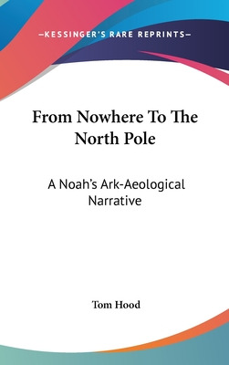 Libro From Nowhere To The North Pole: A Noah's Ark-aeolog...