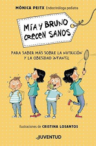 Mia Y Bruno Crecen Sanos, De Peitx Monica. Editorial Juventud Editorial, Tapa Dura En Español, 2020