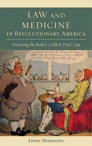 Law And Medicine In Revolutionary America : Dissecting The Rush V. Cobbett Trial, 1799, De Linda Myrsiades. Editorial Lehigh University Press, Tapa Dura En Inglés