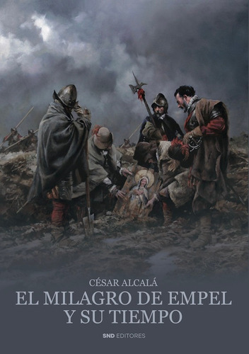 El Milagro De Empel Y Su Tiempo - César Alcalá Giménez  