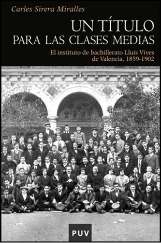 Un Título Para Las Clases Medias, De Carles Sirera Miralles. Editorial Publicacions De La Universitat De València, Tapa Blanda En Español, 2011