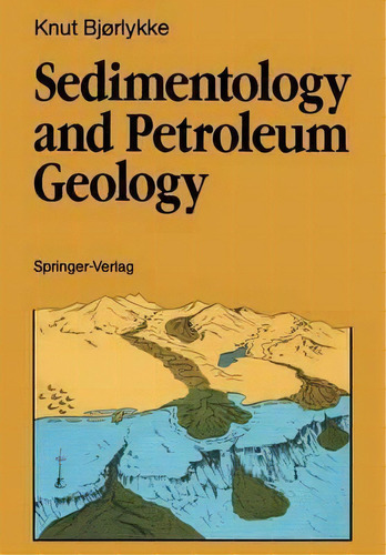 Sedimentology And Petroleum Geology, De Knut Bjorlykke. Editorial Springer-verlag Berlin And Heidelberg Gmbh & Co. Kg, Tapa Blanda En Inglés