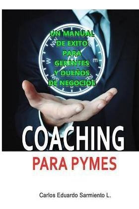 Libro Coaching Para Pymes : Un Manual De Exito Para Geren...