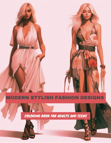 Libro: Modern Stylish Fashion Designs Coloring Book For Adul