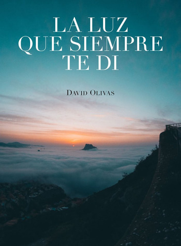 La Luz Que Siempre Te Di, De Olivas, David. Editorial Lunwerg Editores, Tapa Dura En Español