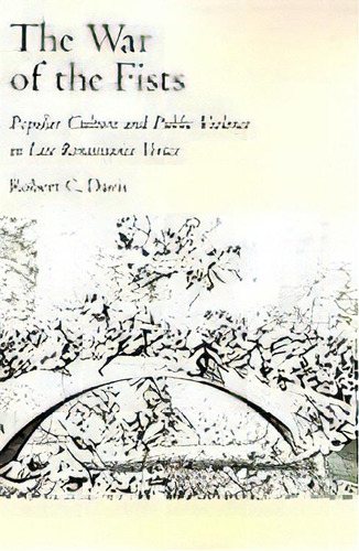 The War Of The Fists : Popular Culture And Public Violence In Late Renaissance Venice, De Robert C. Davis. Editorial Oxford University Press Inc, Tapa Blanda En Inglés