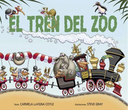 El Tren Del Zoo, De Carmela Lavigna Coyl | Steve Gray. Editorial Ediciones Gaviota, Tapa Dura, Edición 2020 En Español
