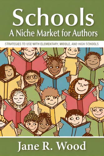 Schools: A Niche Market For Authors, De Wood, Jane R.. Editorial Lightning Source Inc, Tapa Blanda En Inglés