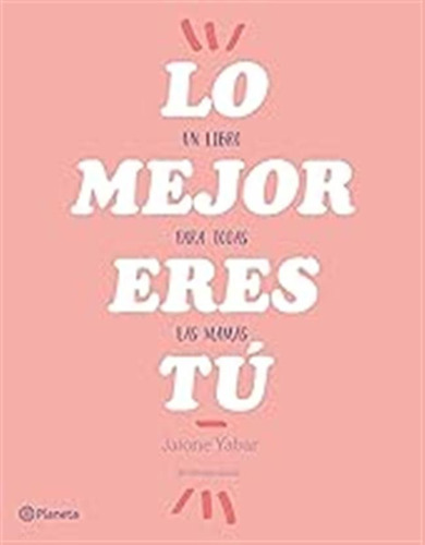 Lo Mejor Eres Tú: Un Libro Para Todas Las Mamás (prácticos) 