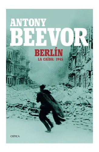 Libro Berlín La Caida 1945 Antony Beevor Critica 