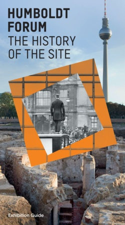 Humboldt Forum Hist Of The Site - Exhibition Guide