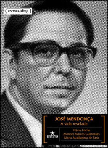 Jose Mendonça - A Vida Revelada, De Friche, Flavio. Editora Ufmg - Universidade Federal De Minas Gerais, Capa Mole Em Português