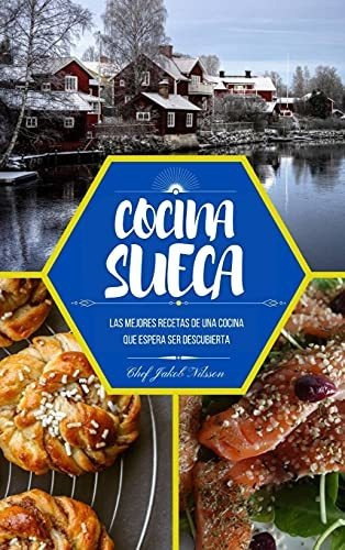Cocina Sueca: Las Mejores Recetas De Una Cocina Que Espera S