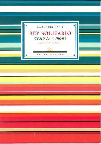 Rey Solitario Como La Aurora, De Casal, Julián Del. Editorial Editorial Renacimiento, Tapa Blanda En Español
