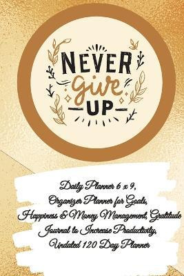 Libro Daily Planner 6 X 9 - Never Give Up, Organizer Plan...