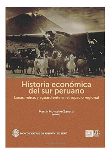 Libro: Historia Económica Del Sur Peruano: Lanas, Minas Y&..