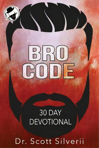 Bro Code Daily Devotional : No Nonsense Prayer And Motivation For Men, De Scott Silverii. Editorial Five Stones, Tapa Blanda En Inglés