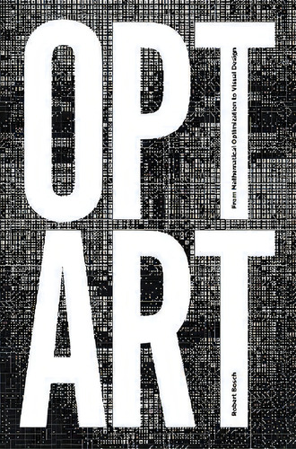 Opt Art : From Mathematical Optimization To Visual Design, De Robert Bosch. Editorial Princeton University Press, Tapa Dura En Inglés