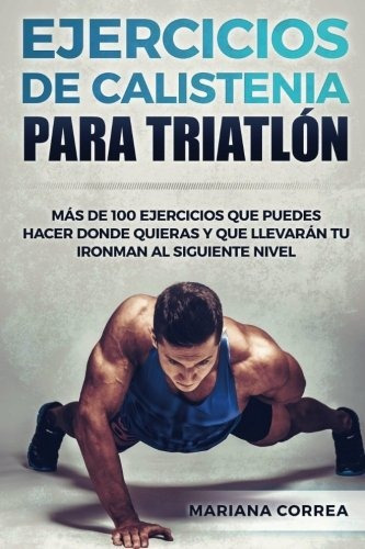 Libro : 100 Ejercicios De Calistenia Para Triatlon: Mas D...